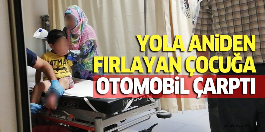 YOLA ANİDEN FIRLAYAN ÇOCUĞA OTOMOBİL ÇARPTI
