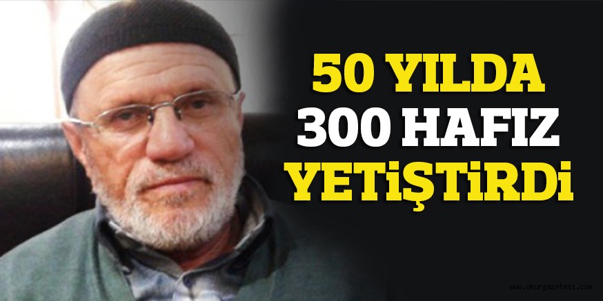 50 YILDA 300 HAFIZ YETiŞTiRDi