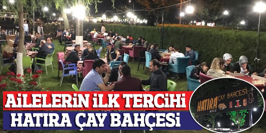 AiLELERiN iLK TERCiHi HATIRA ÇAY BAHÇESi