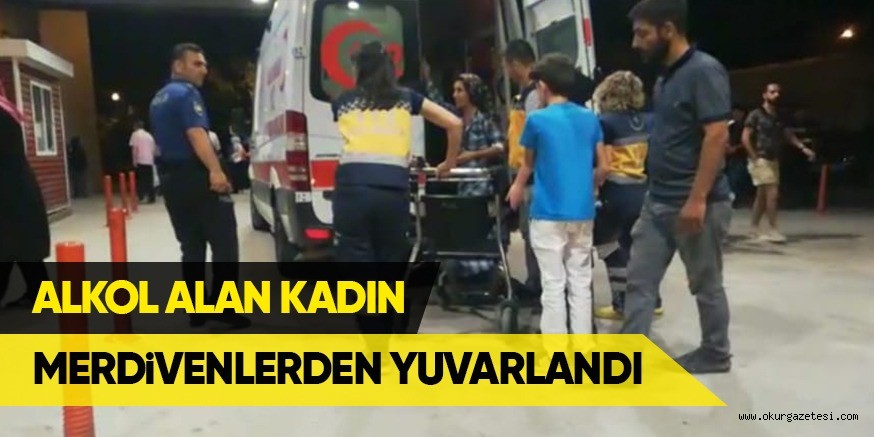 ALKOL ALAN KADIN MERDiVENLERDEN YUVARLANDI