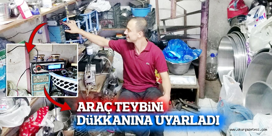 ARAÇ TEYBiNi DüKKANINA UYARLADI