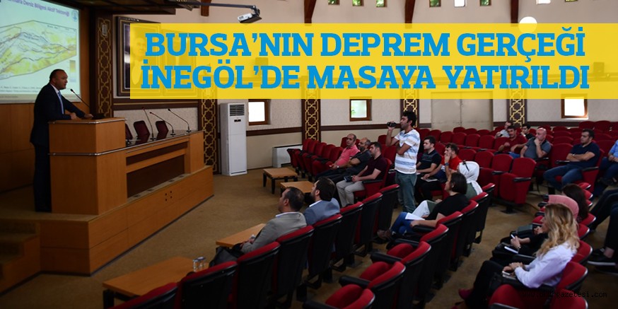 BURSA’NIN DEPREM GERÇEĞİ İNEGÖL’DE MASAYA YATIRILDI