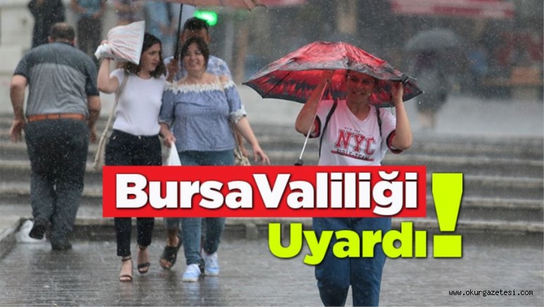 BURSA VALİLİĞİNDEN SAĞANAK UYARISI