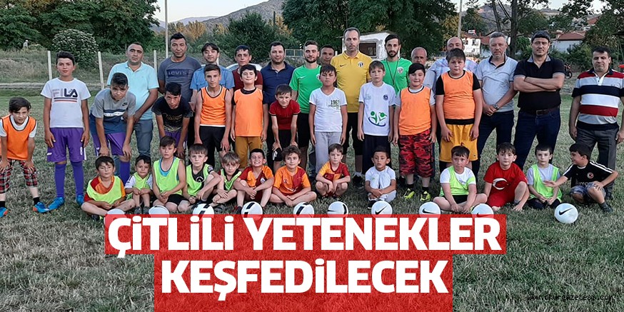 ÇİTLİLİ YETENEKLER KEŞFEDİLECEK