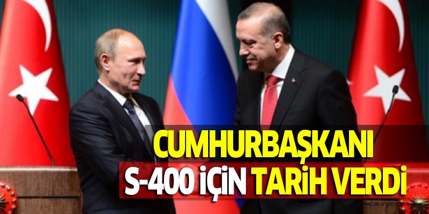 CUMHURBAŞKANI S-400 iÇiN TARiH VERDi