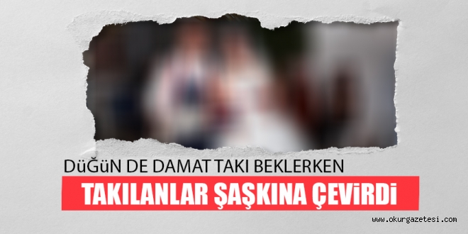 DüĞüN DE DAMAT TAKI BEKLERKEN TAKILANLAR ŞAŞKINA ÇEViRDi