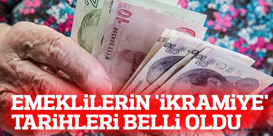 EMEKLiLERiN ‘iKRAMiYE’  TARiHLERi BELLi OLDU