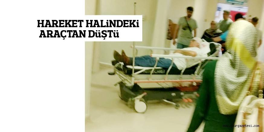 HAREKET HALiNDEKi ARAÇTAN DüŞTü