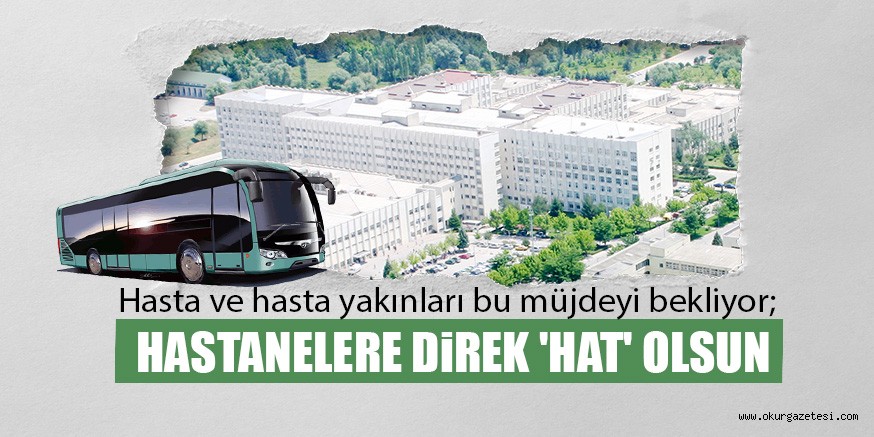 HASTANELERE DiREK ‘HAT’ OLSUN
