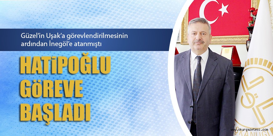 HATiPOĞLU GöREVE BAŞLADI