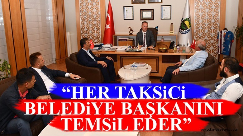 “HER TAKSiCi BELEDiYE BAŞKANINI TEMSiL EDER”