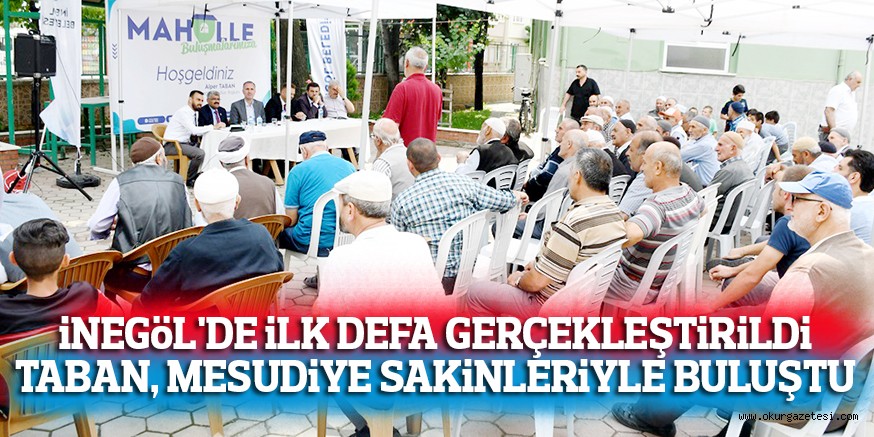 iNEGöL’DE iLK DEFA GERÇEKLEŞTiRiLDi TABAN, MESUDiYE SAKiNLERiYLE BULUŞTU