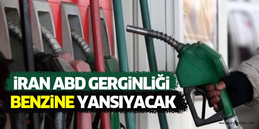 iRAN ABD GERGiNLiĞi BENZiNE YANSIYACAK