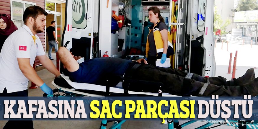 KAFASINA SAC PARÇASI DÜŞTÜ