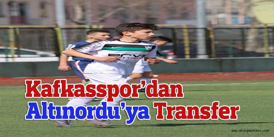 Kafkasspor’dan Altınordu’ya Transfer