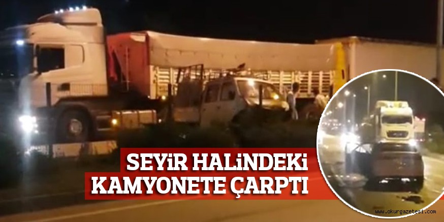 SEYiR HALiNDEKi KAMYONETE ÇARPTI