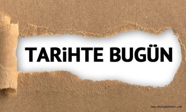 TARiHTE BUGüN öNEMLi GELiŞMELER