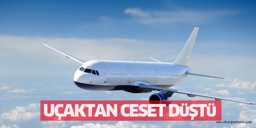UÇAKTAN CESET DüŞTü