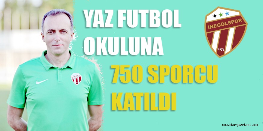 YAZ FUTBOL OKULUNA  750 SPORCU KATILDI