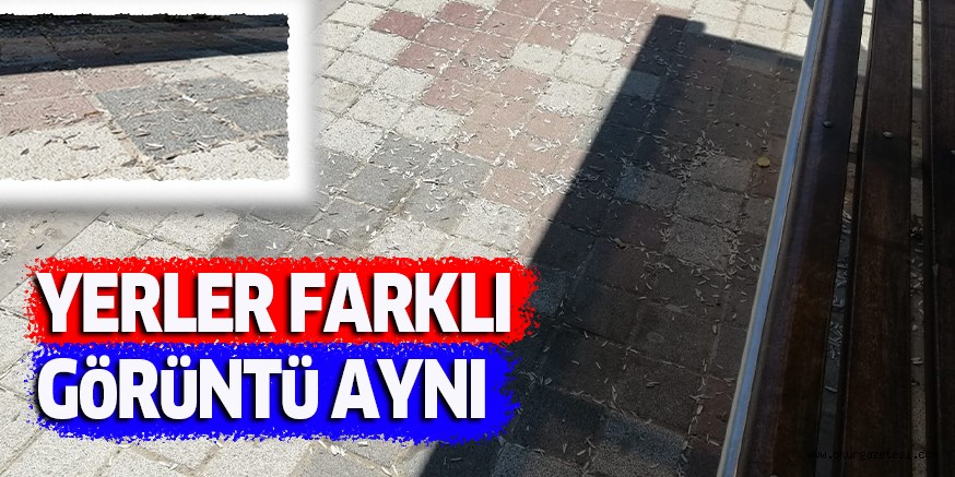 YERLER FARKLI GöRüNTü AYNI