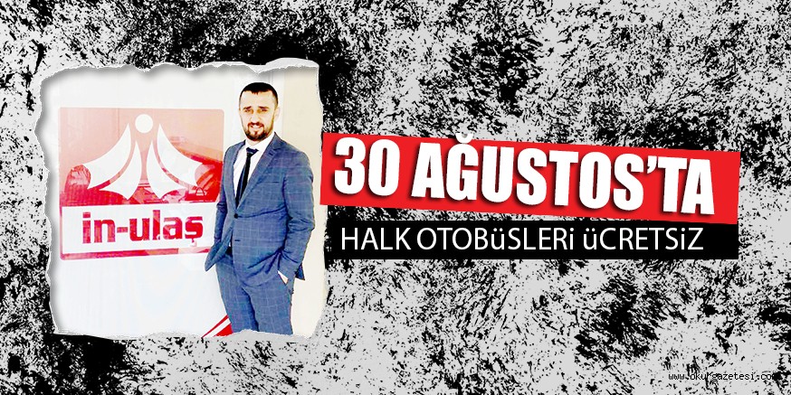 30 AĞUSTOS’TA HALK OTOBüSLERi üCRETSiZ
