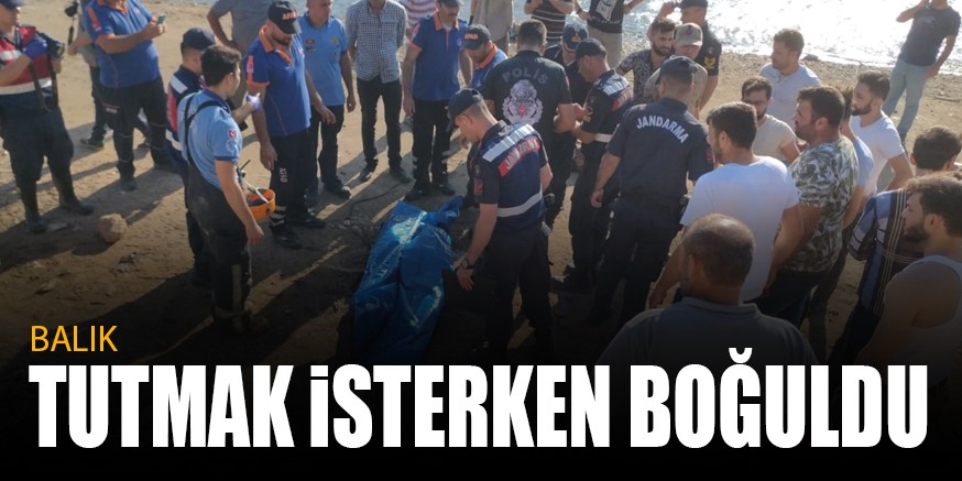 BALIK TUTMAK iSTERKEN BOĞULDU