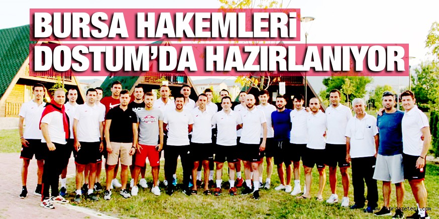 Bursa HAKEMLERi DOSTUM’DA HAZIRLANIYOR