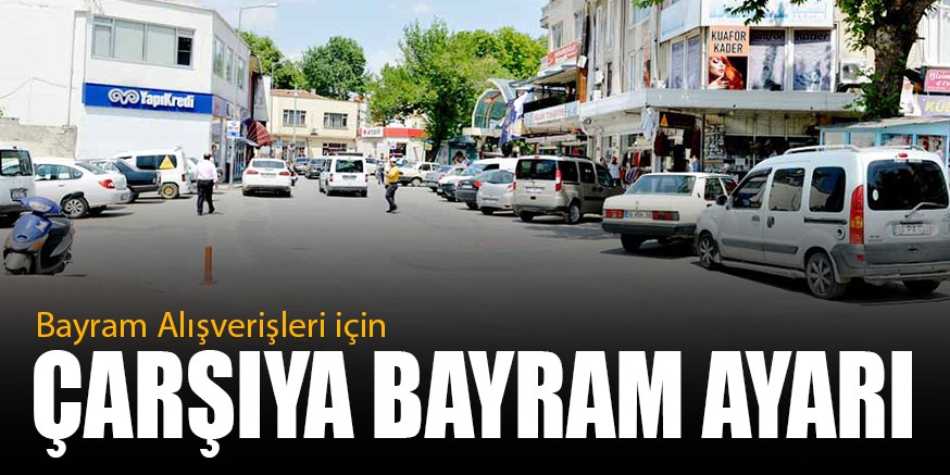 ÇARŞIYA BAYRAM AYARI
