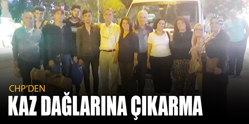 CHP’DEN KAZ DAĞLARINA ÇIKARMA