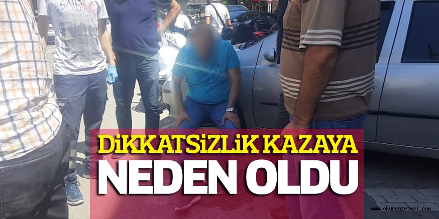 DiKKATSiZLiK KAZAYA NEDEN OLDU
