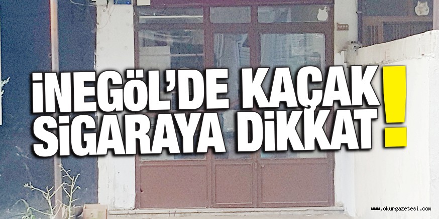 iNEGöL’DE KAÇAK SiGARAYA DiKKAT !