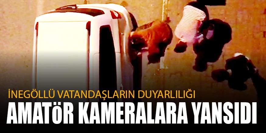 İNEGÖLLÜ VATANDAŞLARIN DUYARLILIĞI AMATÖR KAMERALARA YANSIDI