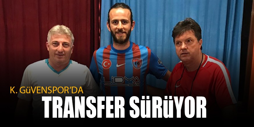 K. GüVENSPOR’DA TRANSFER SüRüYOR