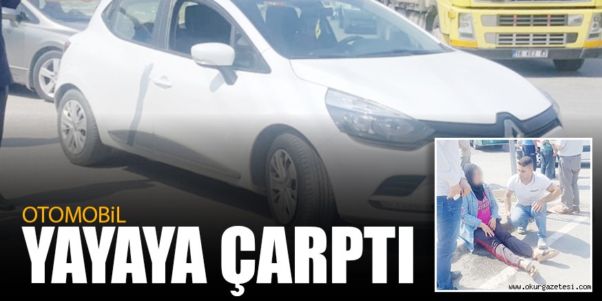 OTOMOBiL YAYAYA ÇARPTI