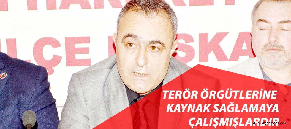 TERÖR ÖRGÜTLERİNE  KAYNAK SAĞLAMAYA ÇALIŞMIŞLARDIR