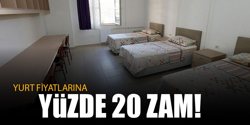 YURT FİYATLARINA YÜZDE 20 ZAM!