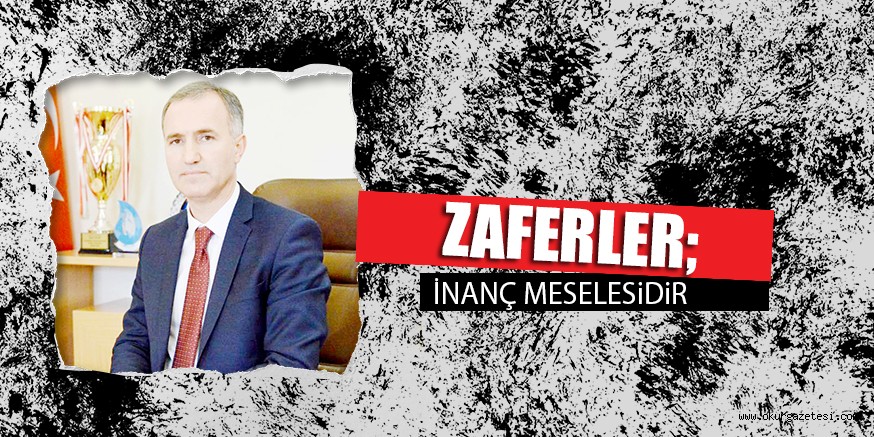 ZAFERLER; İNANÇ MESELESiDiR