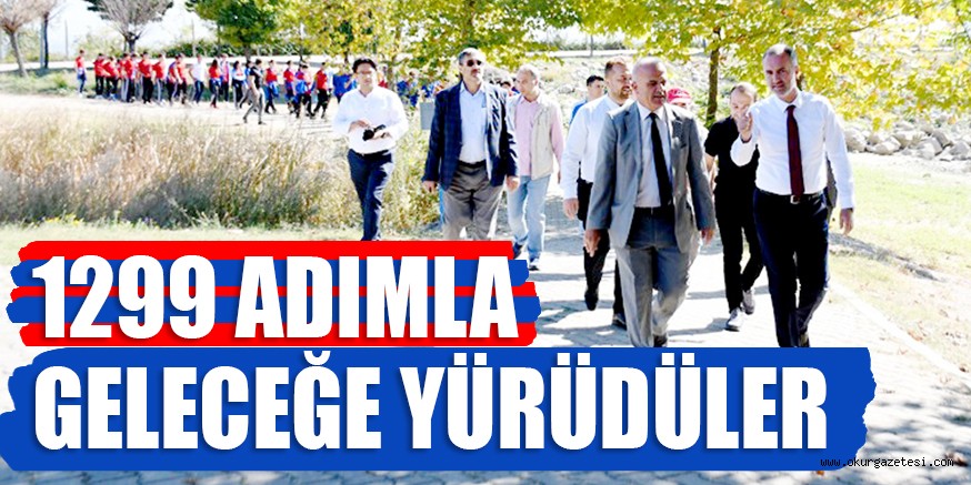 1299 ADIMLA  GELECEĞE YÜRÜDÜLER