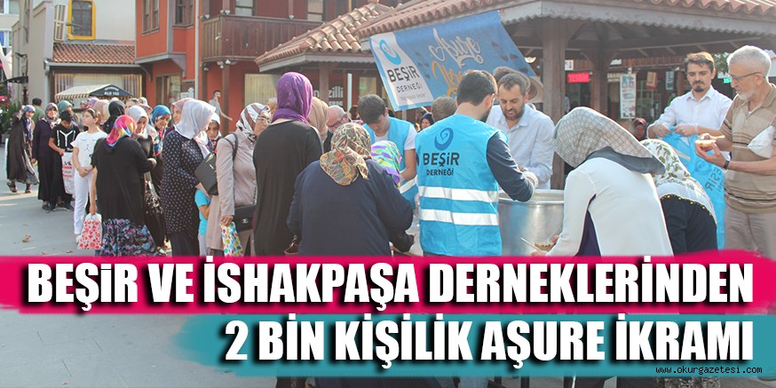 BEŞiR VE İSHAKPAŞA DERNEKLERİNDEN 2 BİN KİŞİLİK AŞURE İKRAMI