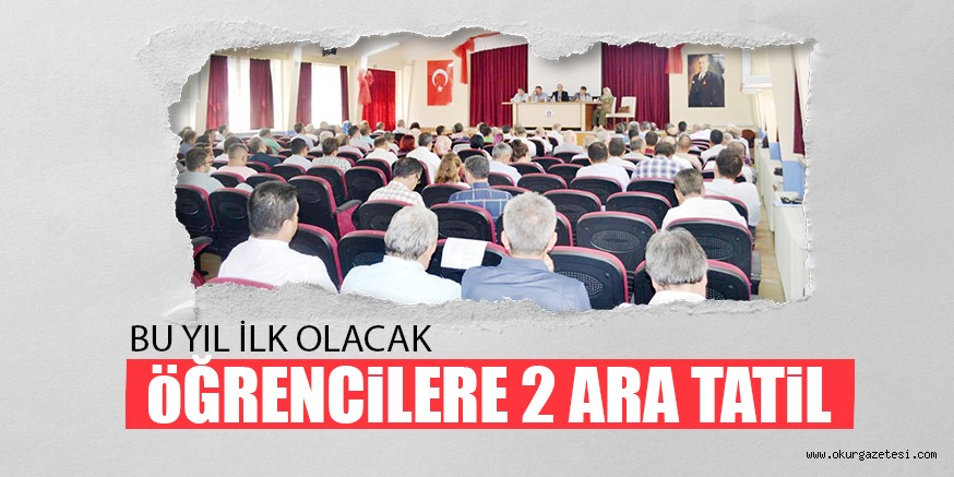 BU YIL İLK OLACAK ÖĞRENCİLERE 2 ARA TATİL