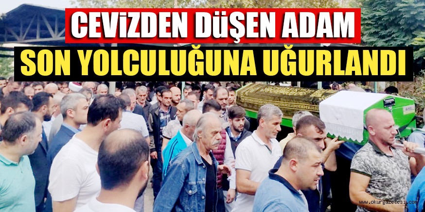 CEViZDEN DüŞEN ADAM SON YOLCULUĞUNA UĞURLANDI
