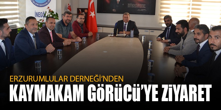 ERZURUMLULAR DERNEĞİ’NDEN KAYMAKAM GÖRÜCÜ’YE ZİYARET