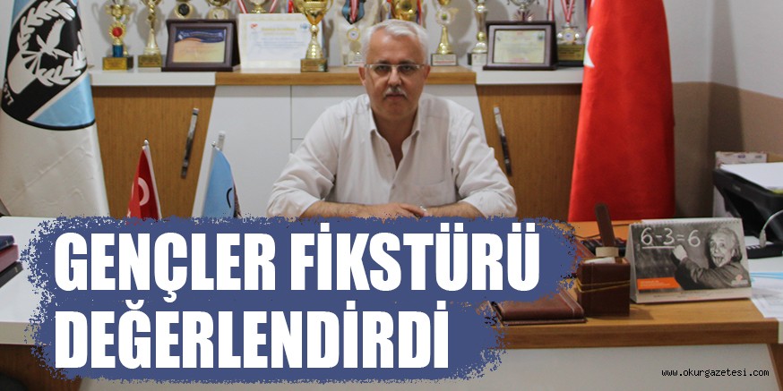 GENÇLER FİKSTÜRÜ DEĞERLENDİRDİ