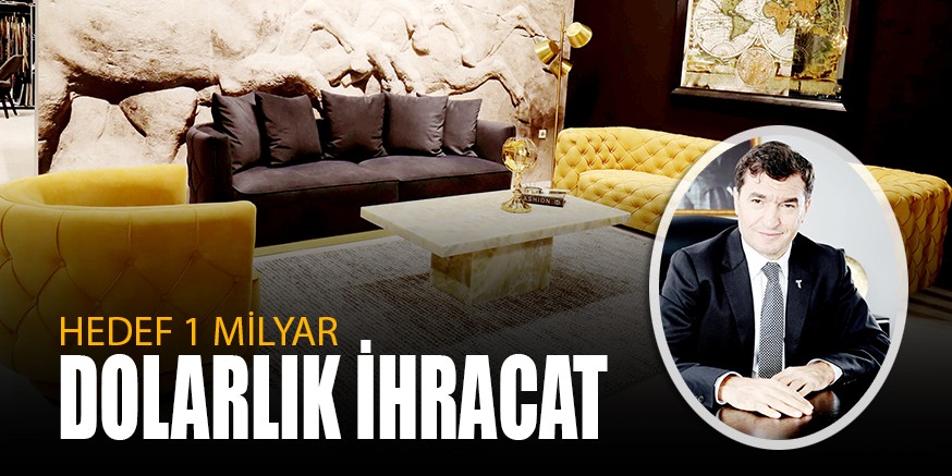 HEDEF 1 MİLYAR DOLARLIK İHRACAT