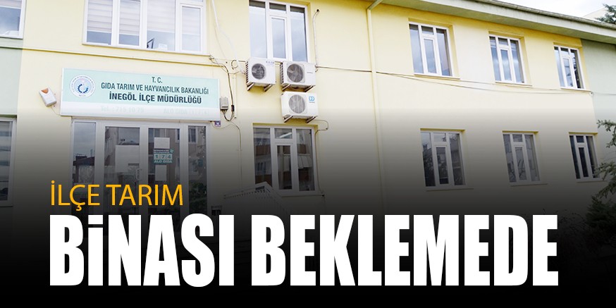 İLÇE TARIM BiNASI BEKLEMEDE