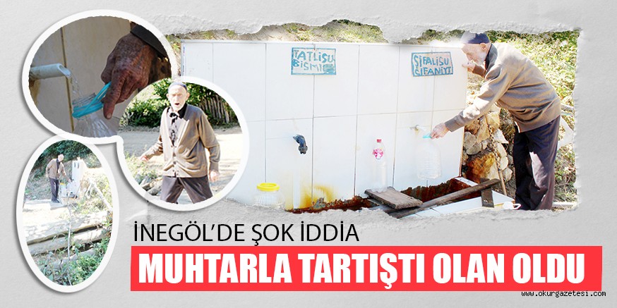 İNEGÖL’DE ŞOK İDDİA MUHTARLA TARTIŞTI OLAN OLDU