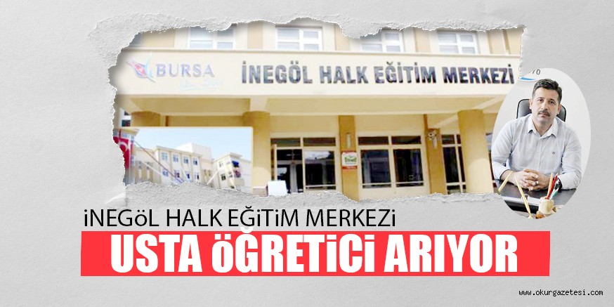 iNEGöL HALK EĞiTiM MERKEZi USTA öĞRETiCi ARIYOR