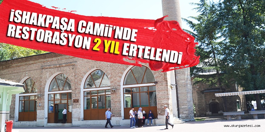 iSHAKPAŞA CAMii’NDE RESTORASYON 2 YIL ERTELENDi