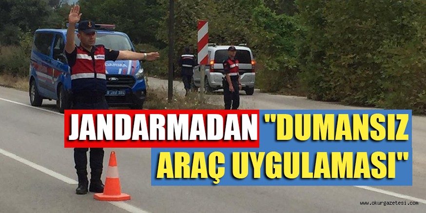 JANDARMADAN “DUMANSIZ ARAÇ UYGULAMASI”