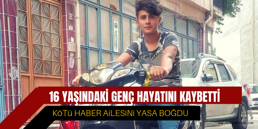 O GENÇ HAYATINI KAYBETTİ